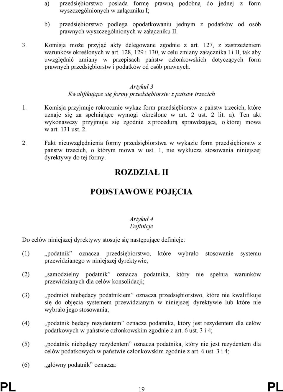 128, 129 i 130, w celu zmiany załącznika I i II, tak aby uwzględnić zmiany w przepisach państw członkowskich dotyczących form prawnych przedsiębiorstw i podatków od osób prawnych.
