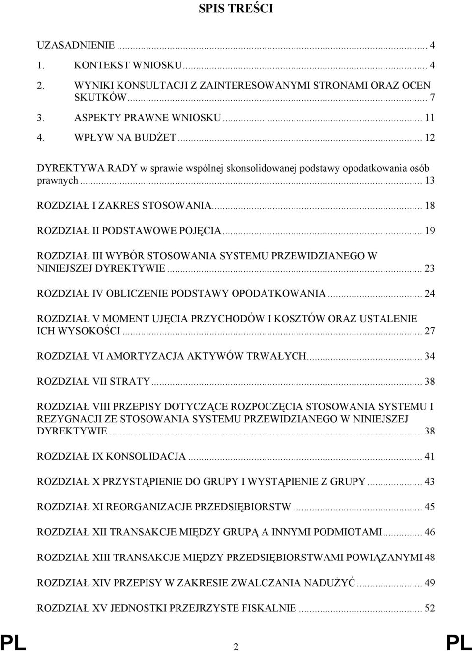 .. 19 ROZDZIAŁ III WYBÓR STOSOWANIA SYSTEMU PRZEWIDZIANEGO W NINIEJSZEJ DYREKTYWIE... 23 ROZDZIAŁ IV OBLICZENIE PODSTAWY OPODATKOWANIA.