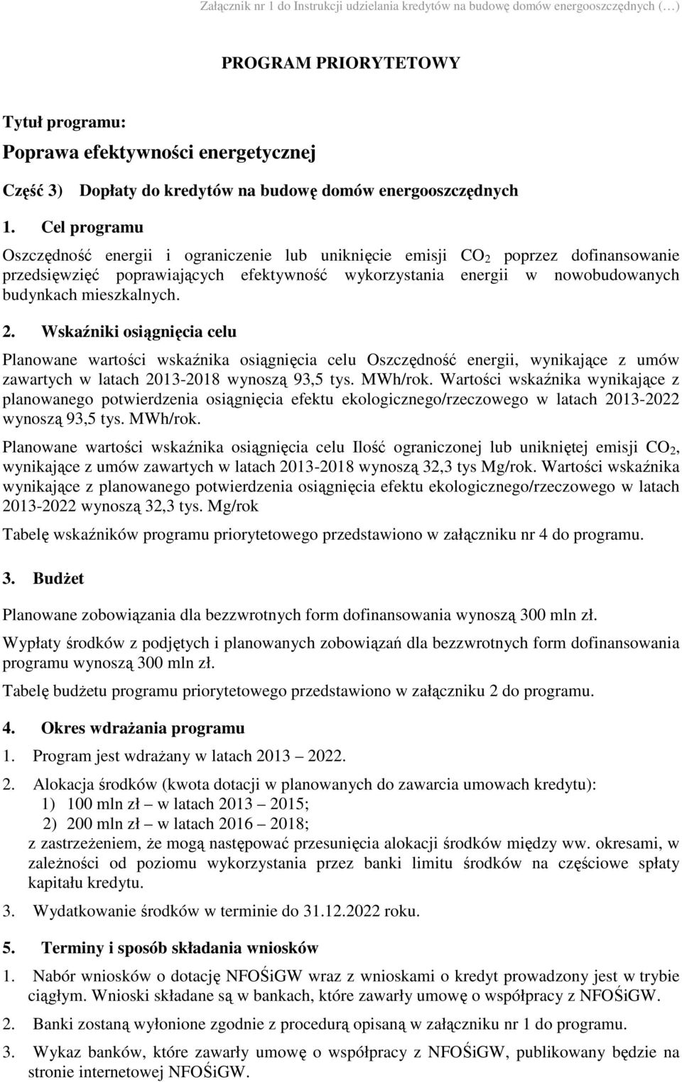 Cel programu Oszczędność energii i ograniczenie lub uniknięcie emisji CO 2 poprzez dofinansowanie przedsięwzięć poprawiających efektywność wykorzystania energii w nowobudowanych budynkach