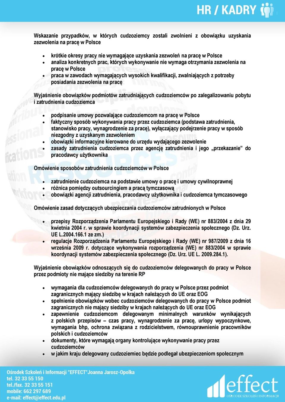 Wyjaśnienie obowiązków podmiotów zatrudniających cudzoziemców po zalegalizowaniu pobytu i zatrudnienia cudzoziemca podpisanie umowy pozwalające cudzoziemcom na pracę w Polsce faktyczny sposób