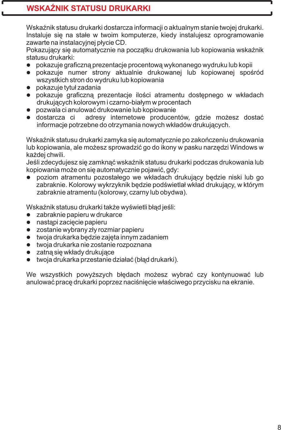 Pokazuj¹cy siê automatycznie na pocz¹tku drukowania lub kopiowania wskaÿnik statusu drukarki: pokazuje graficzn¹ prezentacje procentow¹ wykonanego wydruku lub kopii pokazuje numer strony aktualnie