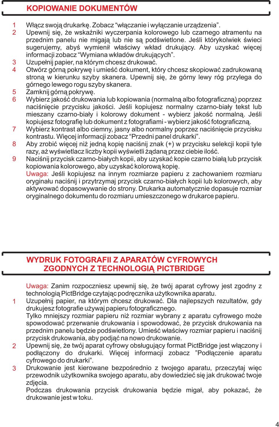 Jeœli którykolwiek œwieci sugerujemy, abyœ wymieni³ w³aœciwy wk³ad drukuj¹cy. Aby uzyskaæ wiêcej informacji zobacz Wymiana wk³adów drukuj¹cych. Uzupe³nij papier, na którym chcesz drukowaæ.