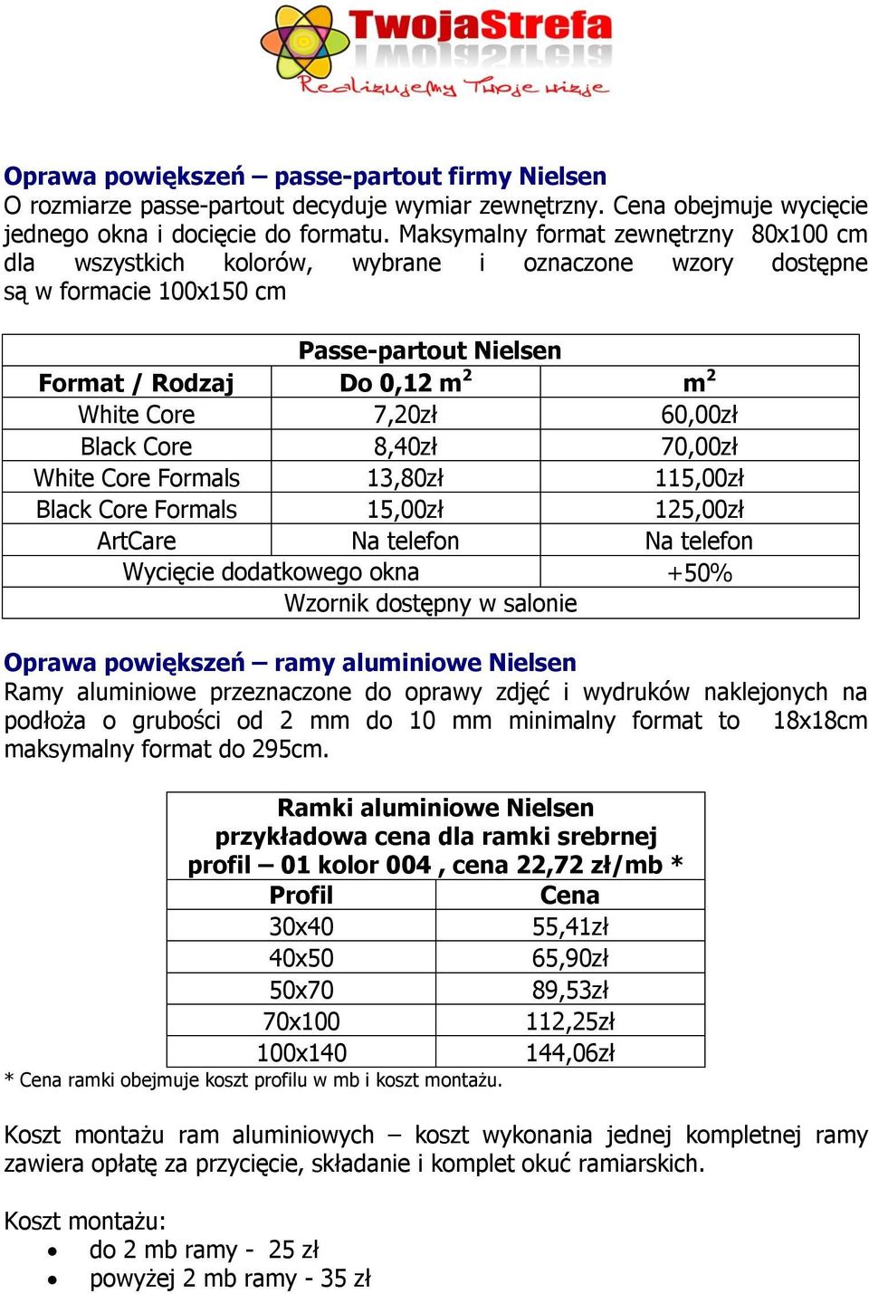 60,00zł Black Core 8,40zł 70,00zł White Core Formals 13,80zł 115,00zł Black Core Formals 15,00zł 125,00zł ArtCare Na telefon Na telefon Wycięcie dodatkowego okna +50% Wzornik dostępny w salonie