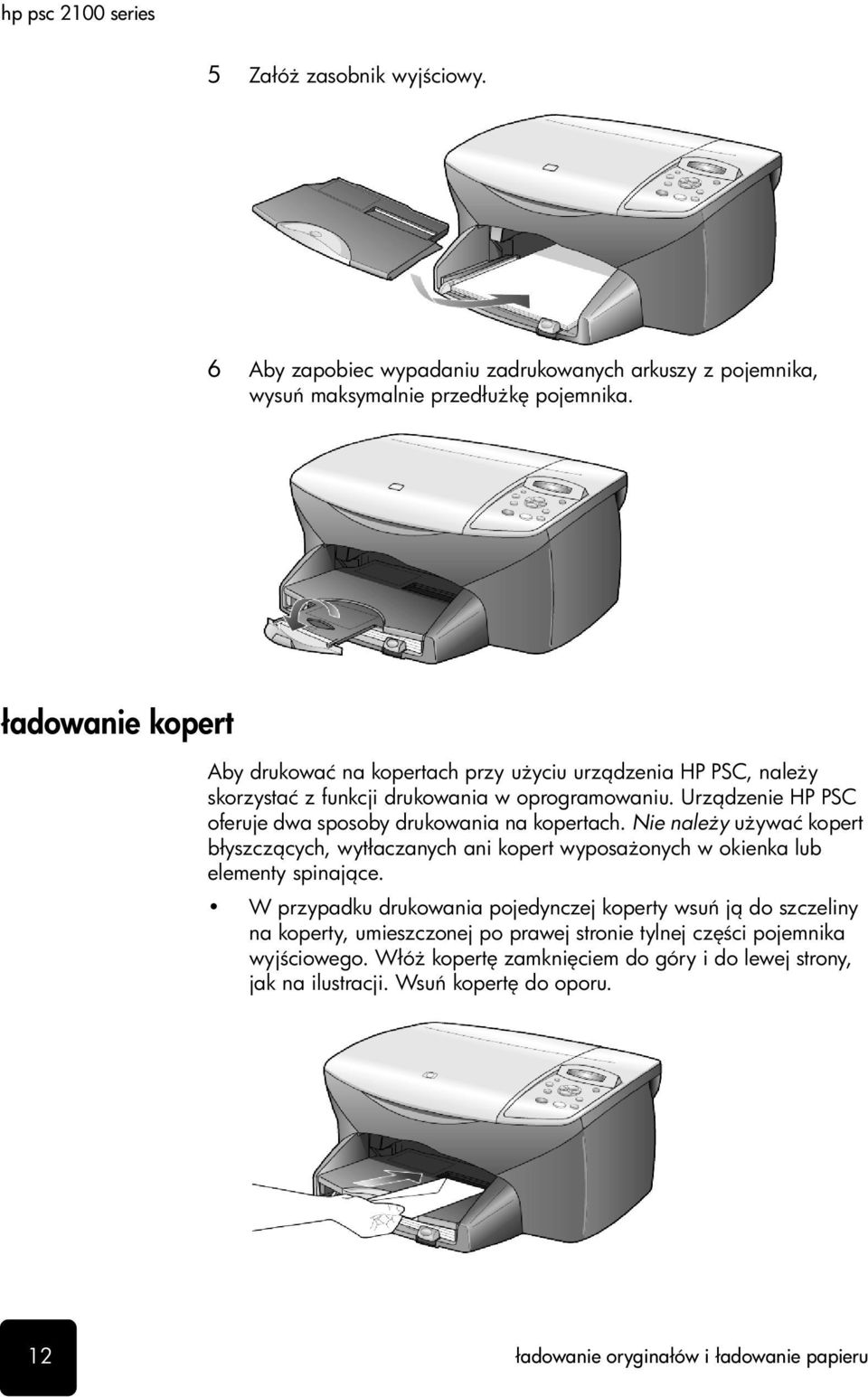 Urz dzenie HP PSC oferuje dwa sposoby drukowania na kopertach. Nie nale y u ywać kopert błyszcz cych, wytłaczanych ani kopert wyposa onych w okienka lub elementy spinaj ce.