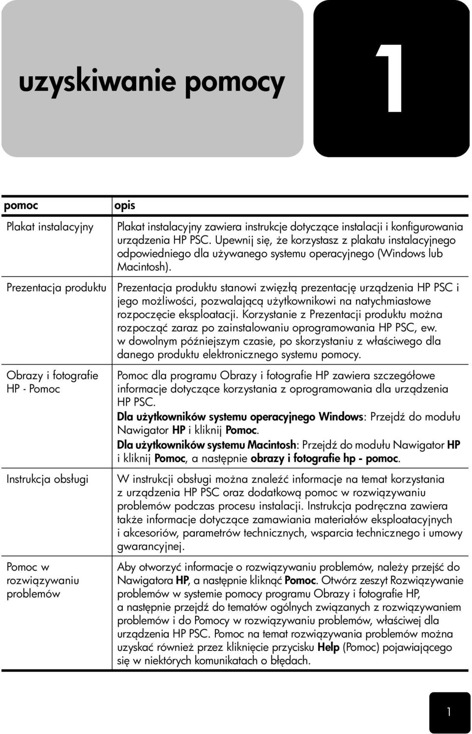 Prezentacja produktu stanowi zwi zł prezentacj urz dzenia HP PSC i jego mo liwo ci, pozwalaj c u ytkownikowi na natychmiastowe rozpocz cie eksploatacji.