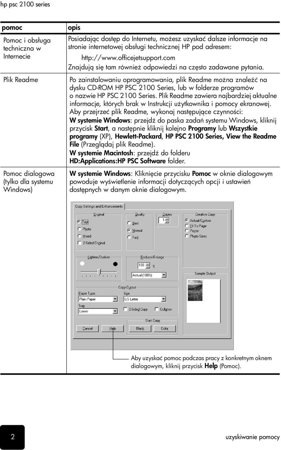 Po zainstalowaniu oprogramowania, plik Readme mo na znale ć na dysku CD-ROM HP PSC 2100 Series, lub w folderze programów o nazwie HP PSC 2100 Series.