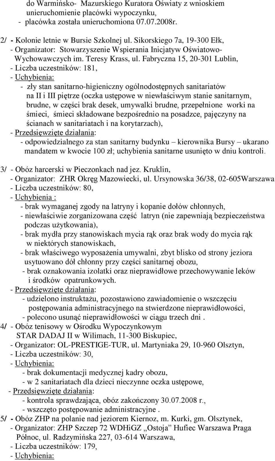 Fabryczna 15, 20-301 Lublin, - Liczba uczestników: 181, - zły stan sanitarno-higieniczny ogólnodostępnych sanitariatów na II i III piętrze (oczka ustępowe w niewłaściwym stanie sanitarnym, brudne, w