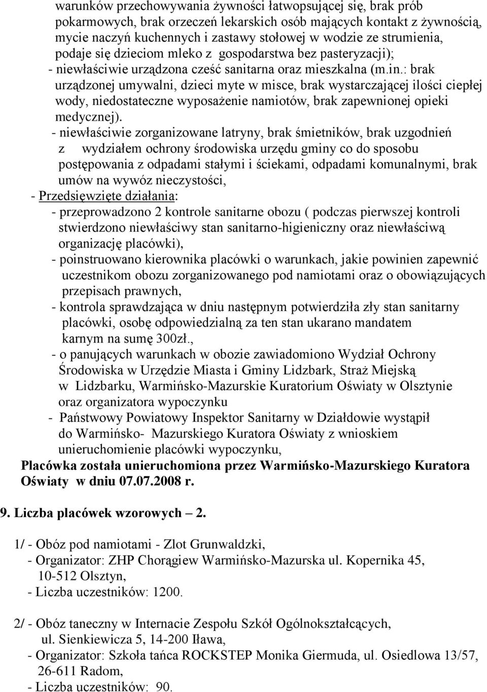 : brak urządzonej umywalni, dzieci myte w misce, brak wystarczającej ilości ciepłej wody, niedostateczne wyposażenie namiotów, brak zapewnionej opieki medycznej).
