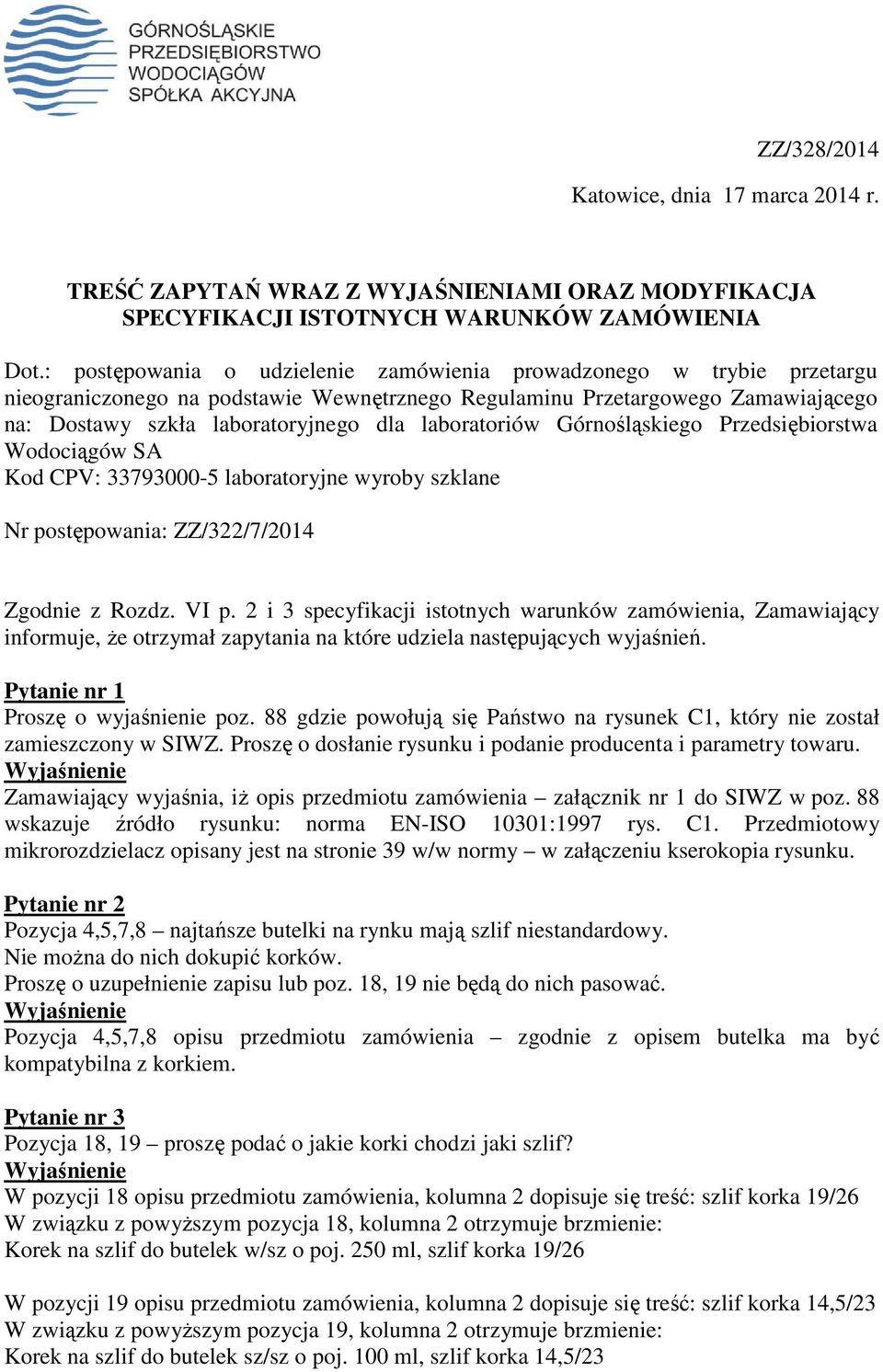 laboratoriów Górnośląskiego Przedsiębiorstwa Wodociągów SA Kod CPV: 33793000- laboratoryjne wyroby szklane Nr postępowania: ZZ/322/7/14 Zgodnie z Rozdz. VI p.