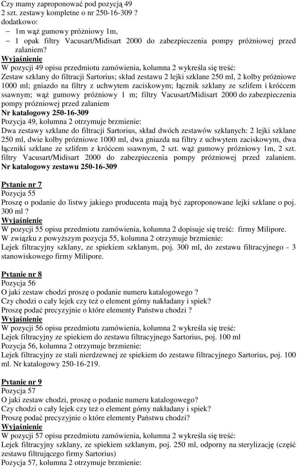 zaciskowym; łącznik szklany ze szlifem i króćcem ssawnym; wąŝ gumowy próŝniowy 1 m; filtry Vacusart/Midisart 00 do zabezpieczenia pompy próŝniowej przed zalaniem Nr katalogowy -16-309 Pozycja 49,