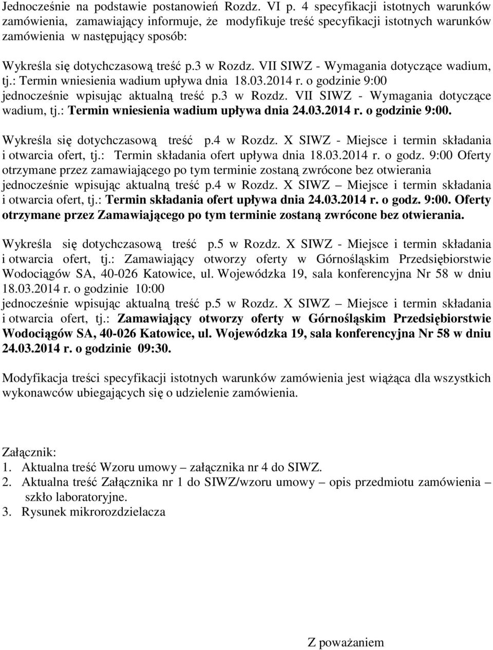 VII SIWZ - Wymagania dotyczące wadium, tj.: Termin wniesienia wadium upływa dnia 18.03.14 r. o godzinie 9:00 jednocześnie wpisując aktualną treść p.3 w Rozdz.