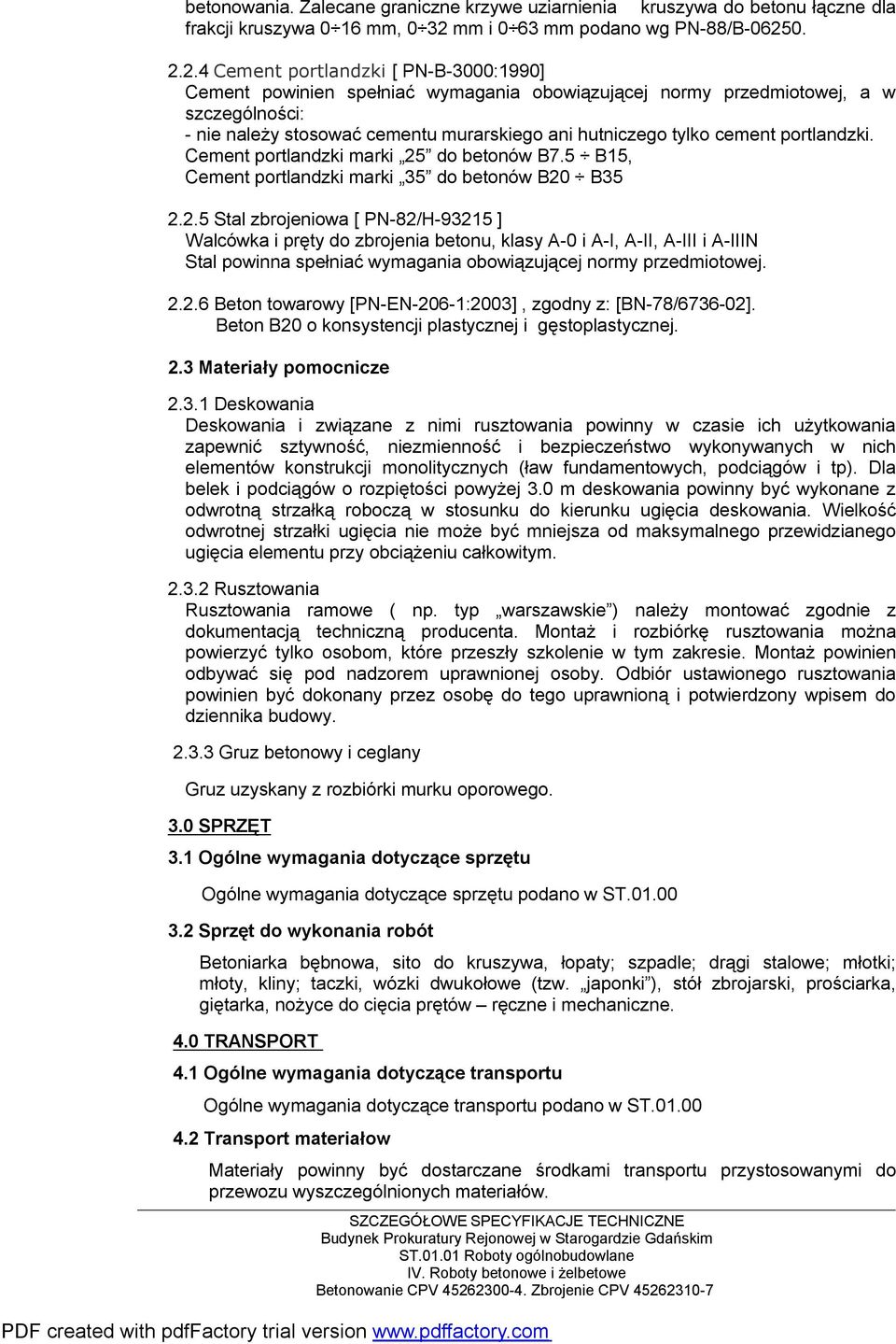 0. 2.2.4 Cement portlandzki [ PN-B-3000:1990] Cement powinien spełniać wymagania obowiązującej normy przedmiotowej, a w szczególności: - nie należy stosować cementu murarskiego ani hutniczego tylko