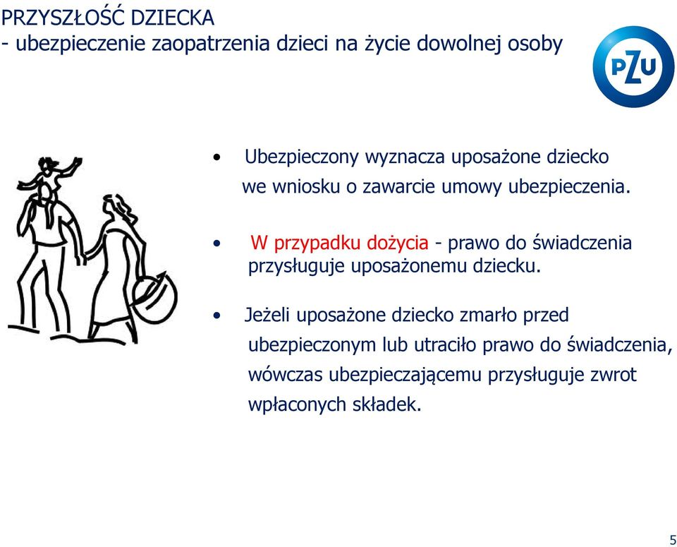 W przypadku dożycia - prawo do świadczenia przysługuje uposażonemu dziecku.