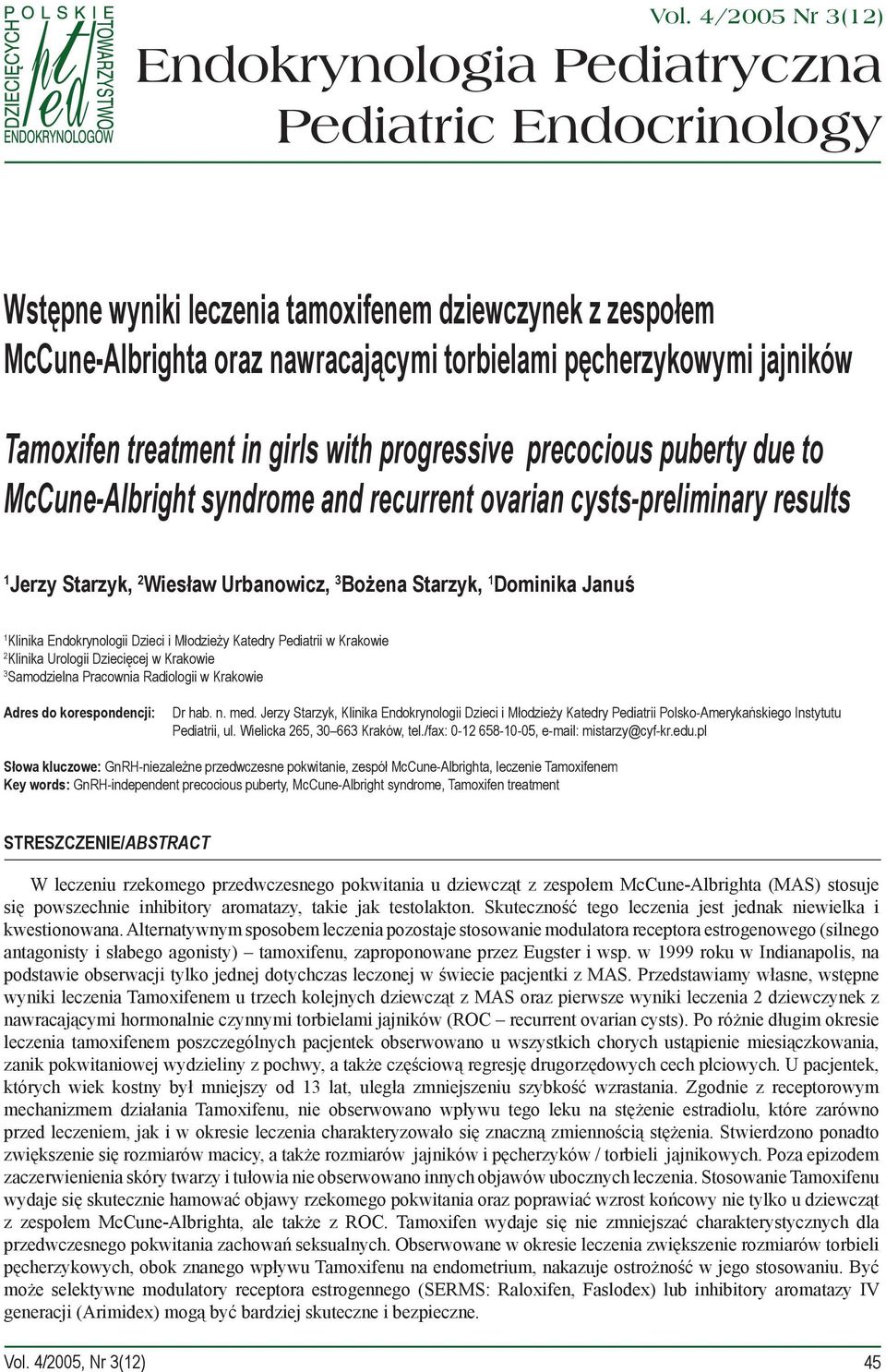 Bożena Starzyk, 1 Dominika Januś 1 Klinika Endokrynologii Dzieci i Młodzieży Katedry Pediatrii w Krakowie 2 Klinika Urologii Dziecięcej w Krakowie 3 Samodzielna Pracownia Radiologii w Krakowie Adres
