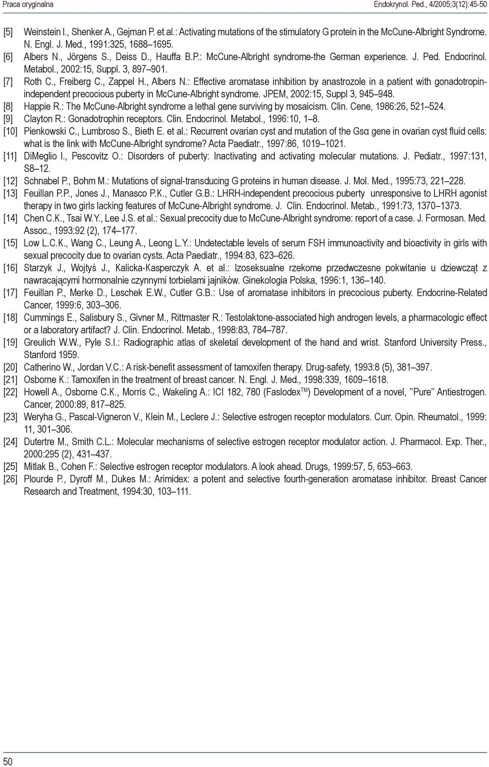 , Freiberg C., Zappel H., Albers N.: Effective aromatase inhibition by anastrozole in a patient with gonadotropinindependent precocious puberty in McCune-Albright syndrome.