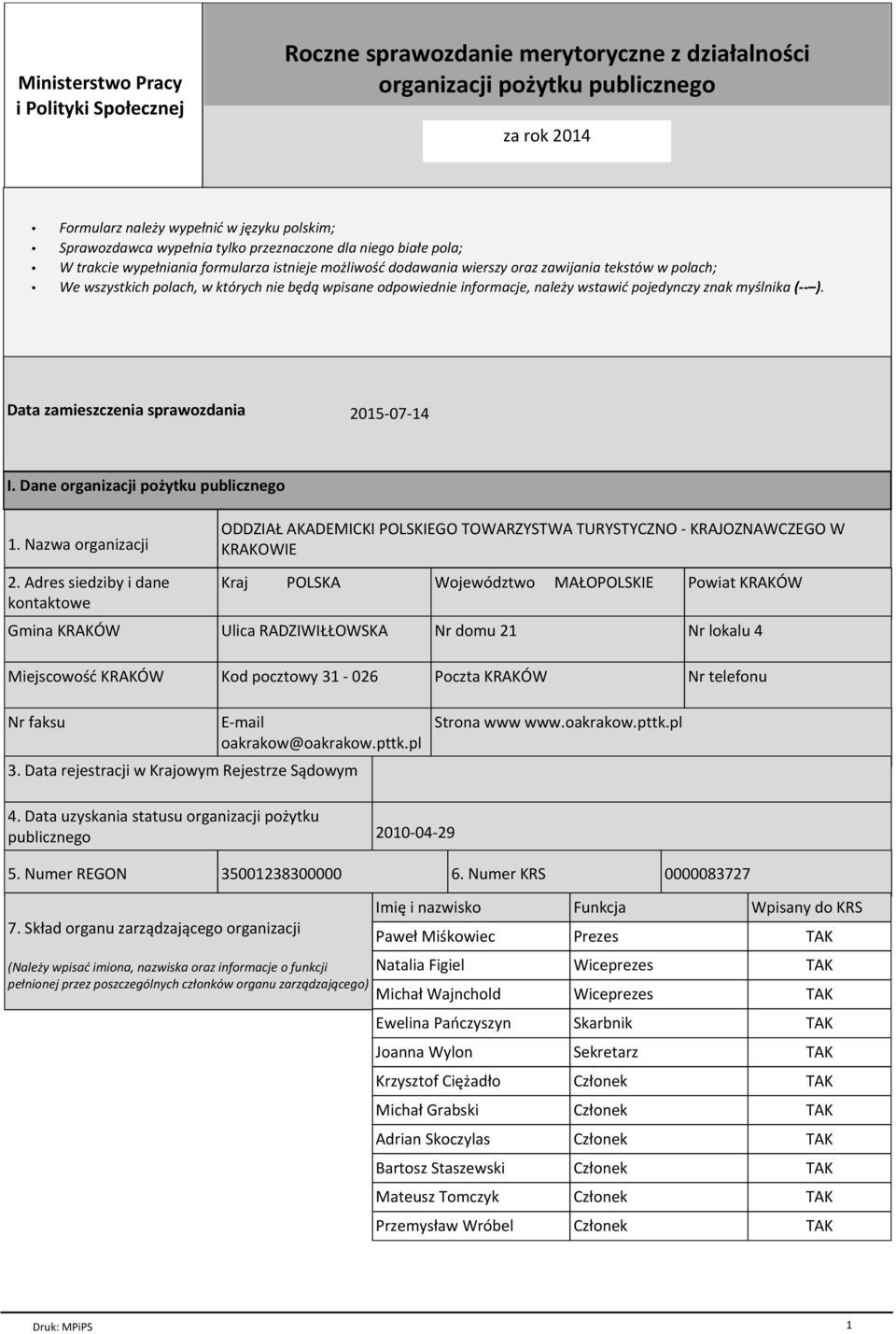 odpowiednie informacje, naleїy wstawiж pojedynczy znak myњlnika ( ). Data zamieszczenia sprawozdania 2015-07-14 I. Dane organizacji poїytku publicznego 1. Nazwa organizacji 2.