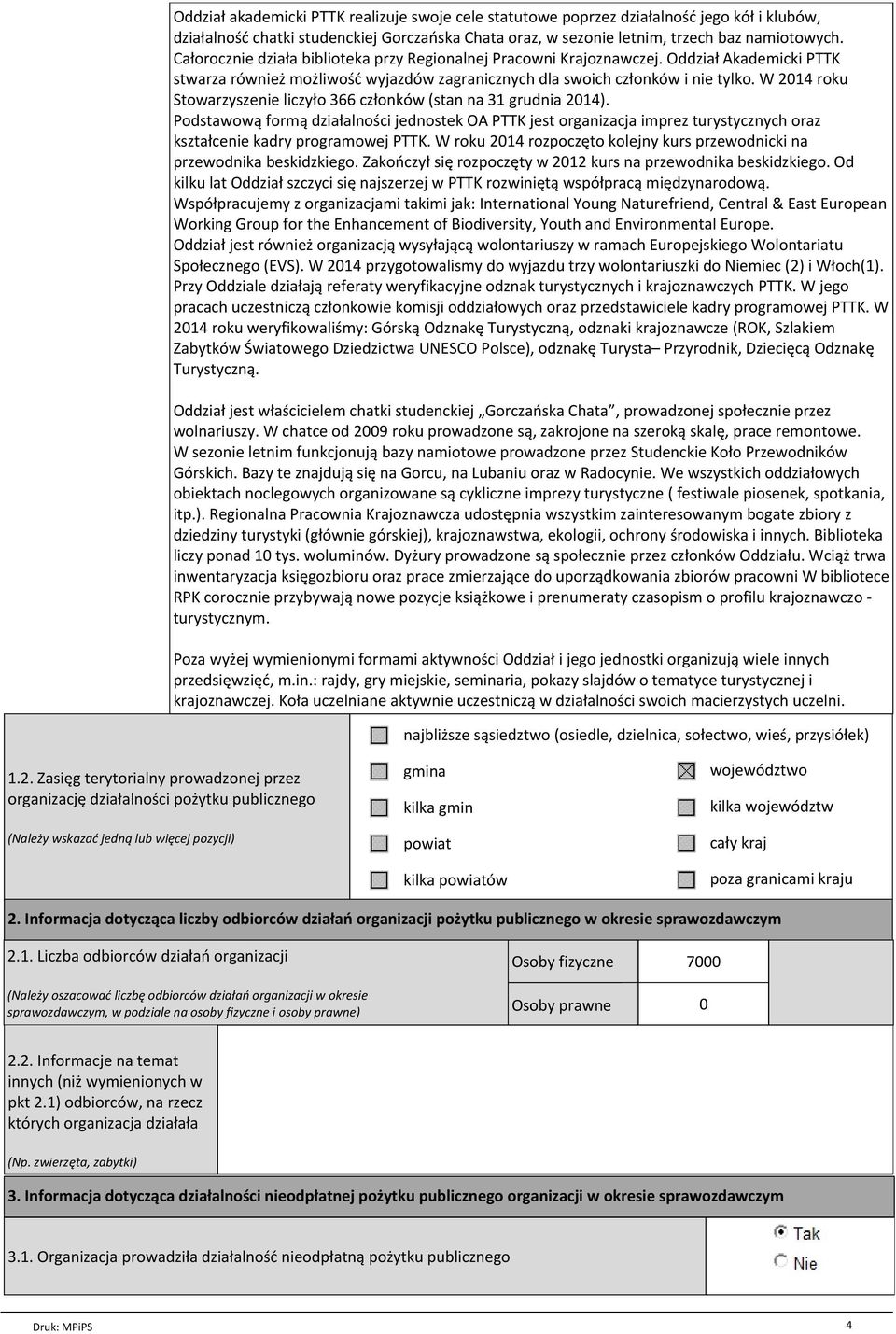 W 2014 roku Stowarzyszenie liczyіo 366 czіonkуw (stan na 31 grudnia 2014). Podstawow form dziaіalnoњci jednostek OA PTTK jest organizacja imprez turystycznych oraz ksztaіcenie kadry programowej PTTK.