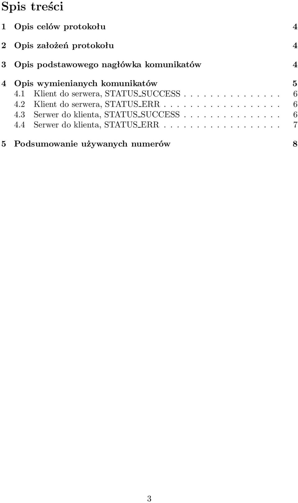 1 Klientdoserwera,STATUSSUCCESS... 6 4.2 Klientdoserwera,STATUSERR... 6 4.3 Serwerdoklienta,STATUSSUCCESS.
