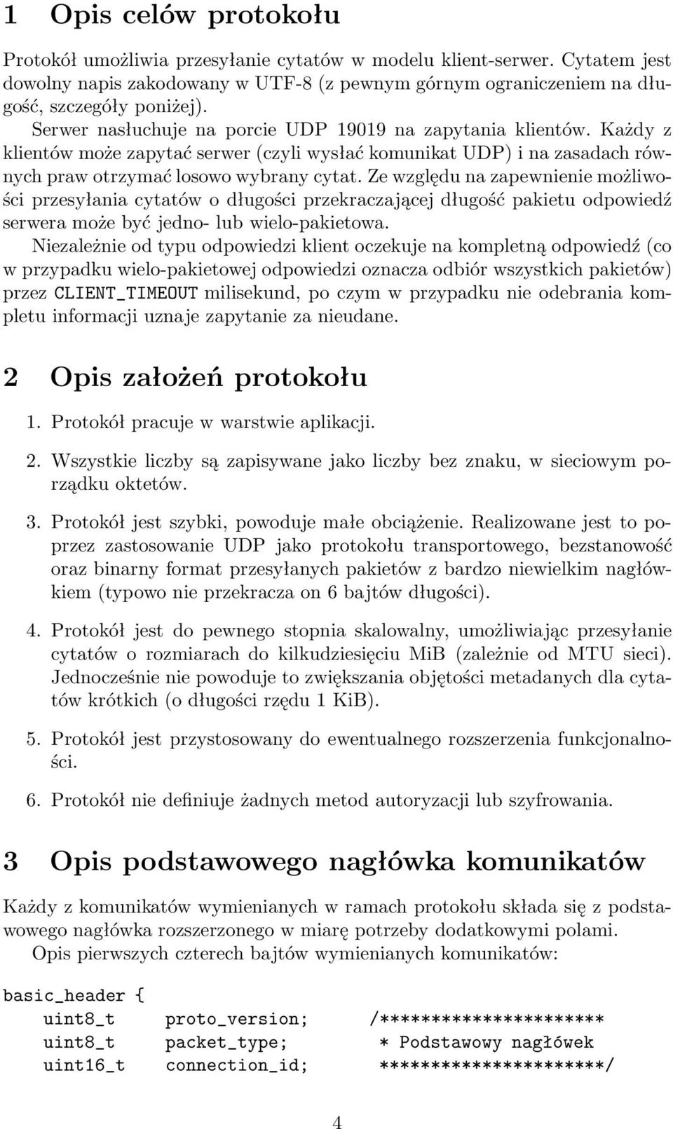 Ze względu na zapewnienie możliwości przesyłania cytatów o długości przekraczającej długość pakietu odpowiedź serwera może być jedno- lub wielo-pakietowa.