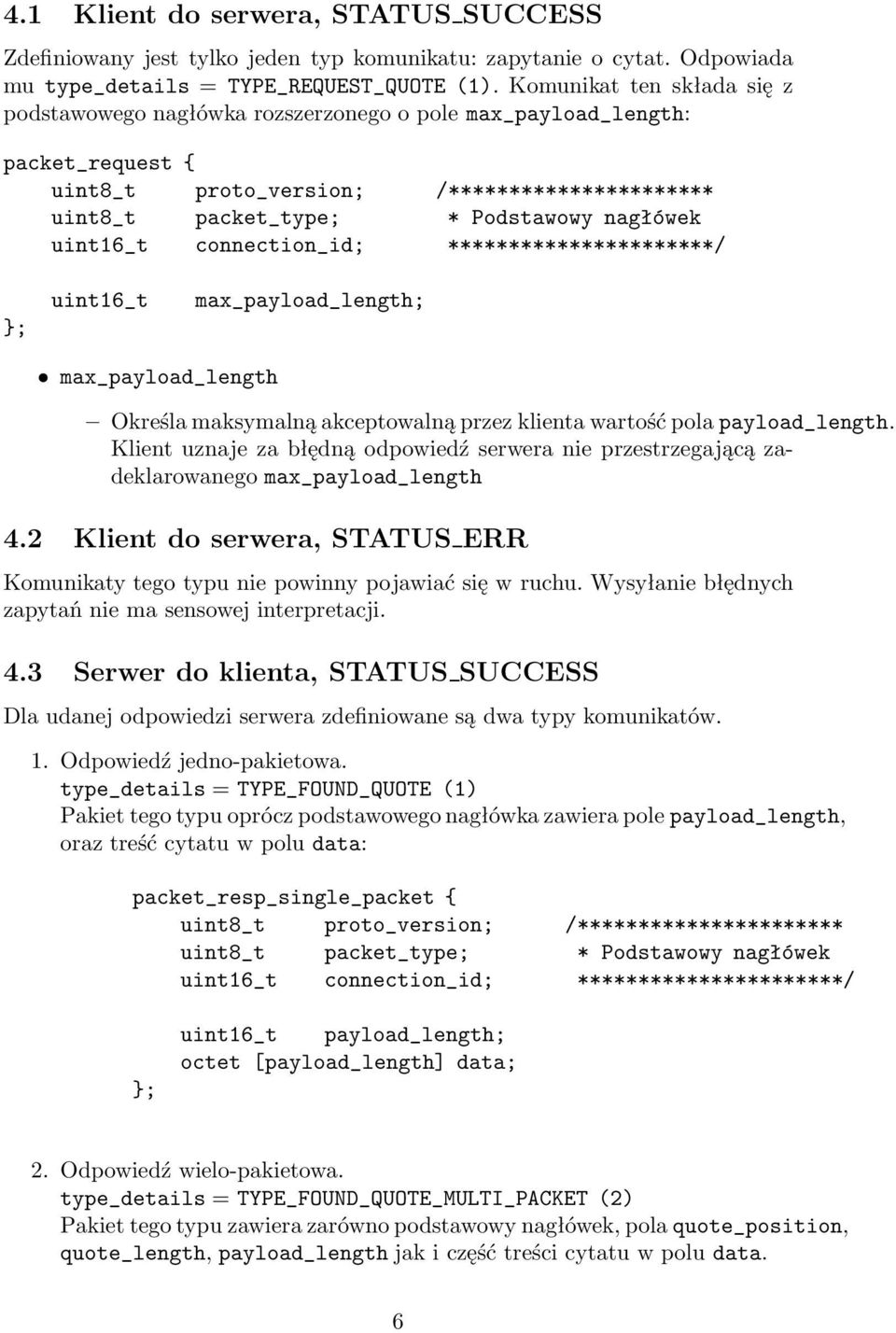 uint16_t connection_id; **********************/ }; uint16_t max_payload_length; max_payload_length Określa maksymalną akceptowalną przez klienta wartość pola payload_length.