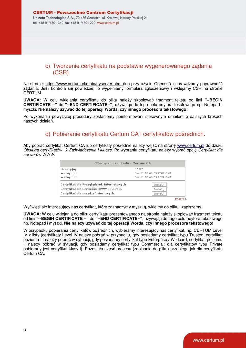 UWAGA: W celu wklejania certyfikatu do pliku należy skopiować fragment tekstu od linii "--BEGIN CERTIFICATE --" do "--END CERTIFICATE--", używając do tego celu edytora tekstowego np. Notepad i myszki.