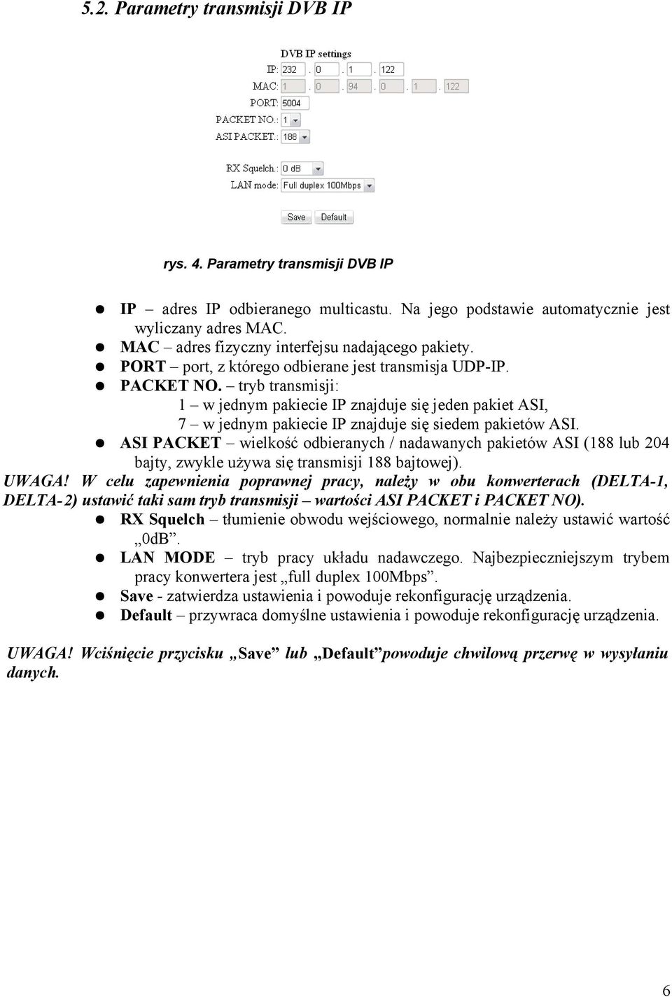 tryb transmisji: 1 w jednym pakiecie IP znajduje się jeden pakiet ASI, 7 w jednym pakiecie IP znajduje się siedem pakietów ASI.