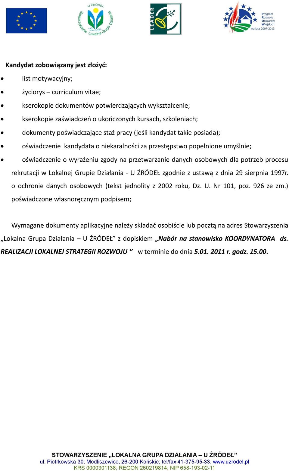 osobowych dla potrzeb procesu rekrutacji w Lokalnej Grupie Działania - U ŹRÓDEŁ zgodnie z ustawą z dnia 29 sierpnia 1997r. o ochronie danych osobowych (tekst jednolity z 2002 roku, Dz. U. Nr 101, poz.