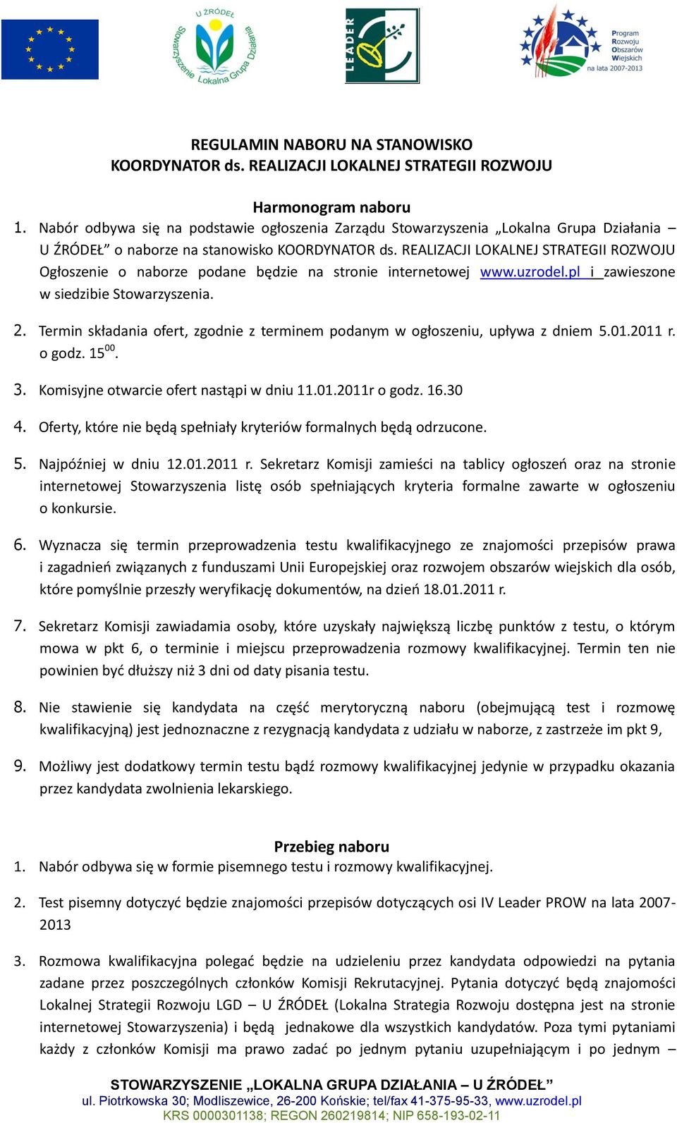 REALIZACJI LOKALNEJ STRATEGII ROZWOJU Ogłoszenie o naborze podane będzie na stronie internetowej www.uzrodel.pl i zawieszone w siedzibie Stowarzyszenia. 2.