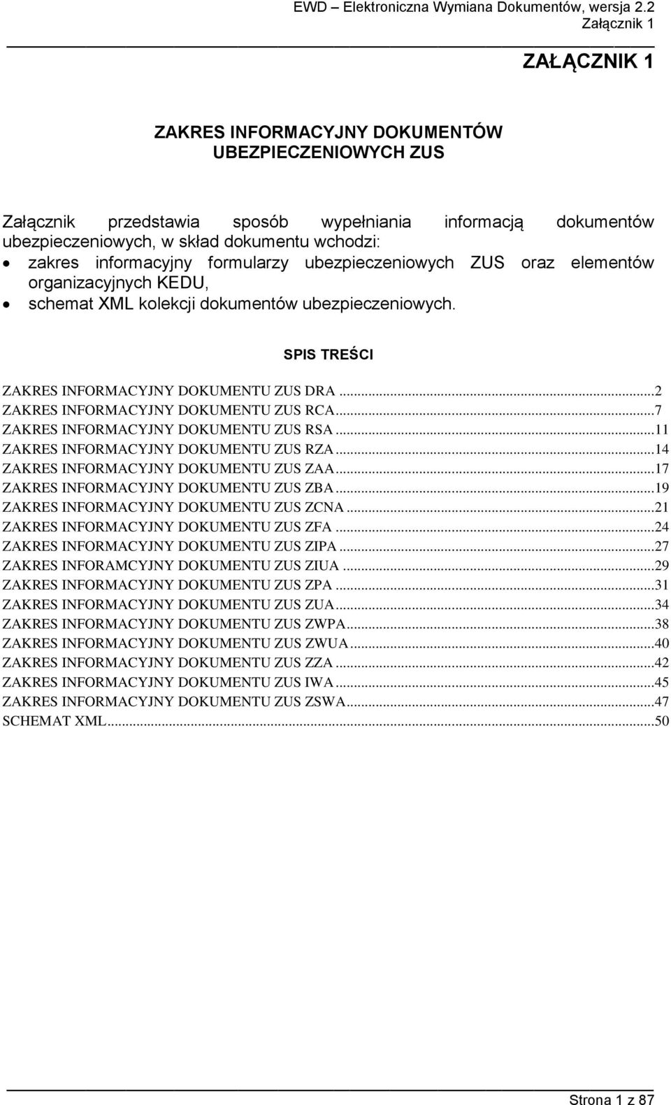 .. 2 ZAKRES INFORMACYJNY DOKUMENTU ZUS RCA... 7 ZAKRES INFORMACYJNY DOKUMENTU ZUS RSA... 11 ZAKRES INFORMACYJNY DOKUMENTU ZUS RZA... 14 ZAKRES INFORMACYJNY DOKUMENTU ZUS ZAA.