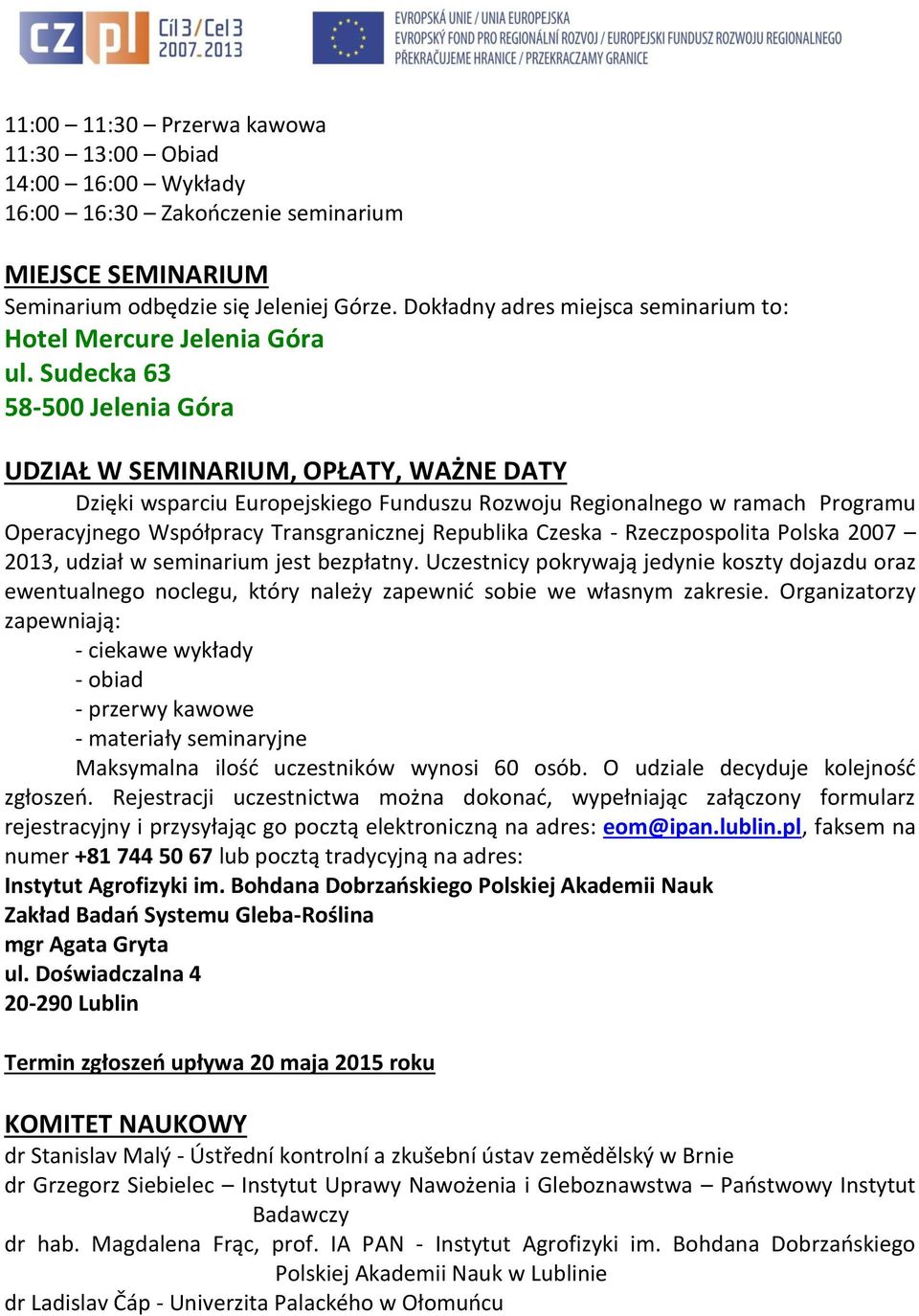 Sudecka 63 58-500 Jelenia Góra UDZIAŁ W SEMINARIUM, OPŁATY, WAŻNE DATY Dzięki wsparciu Europejskiego Funduszu Rozwoju Regionalnego w ramach Programu Operacyjnego Współpracy Transgranicznej Republika