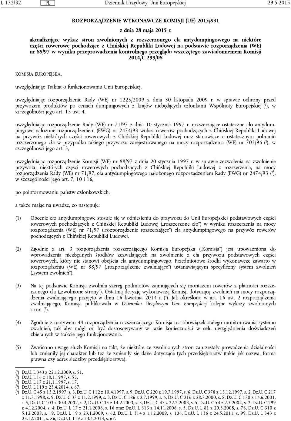 przeprowadzenia kontrolnego przeglądu wszczętego zawiadomieniem Komisji 2014/C 299/08 KOMISJA EUROPEJSKA, uwzględniając Traktat o funkcjonowaniu Unii Europejskiej, uwzględniając rozporządzenie Rady
