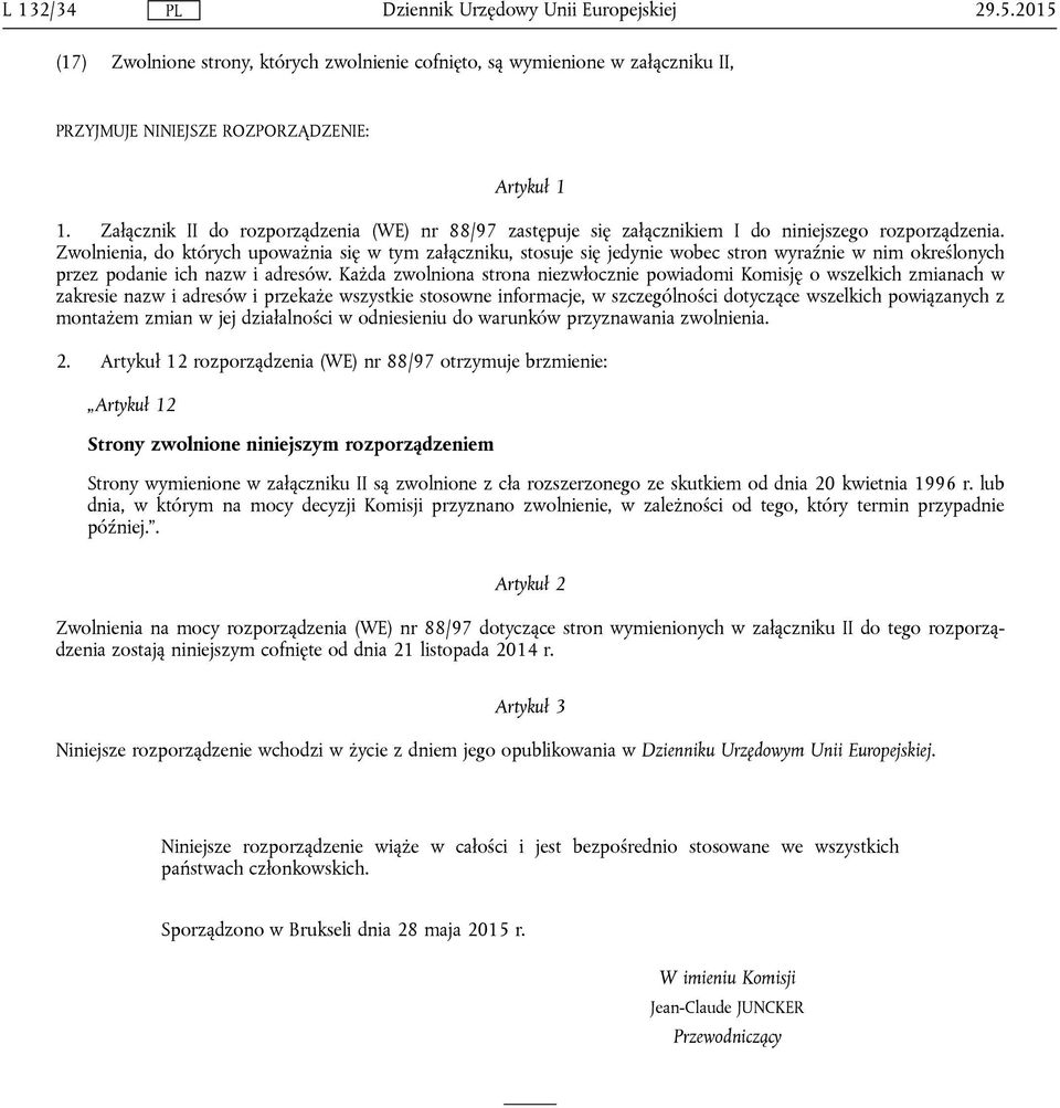 Zwolnienia, do których upoważnia się w tym załączniku, stosuje się jedynie wobec stron wyraźnie w nim określonych przez podanie ich nazw i adresów.