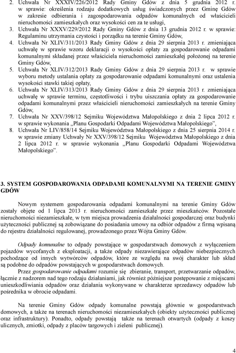 cen za te usługi, 3. Uchwała Nr XXXV/229/2012 Rady Gminy Gdów z dnia 13 grudnia 2012 r. w sprawie: Regulaminu utrzymania czystości i porządku na terenie Gminy Gdów, 4.