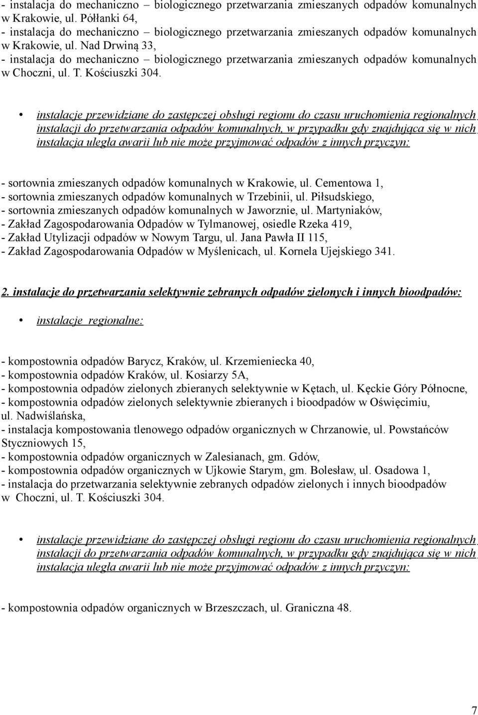 instalacje przewidziane do zastępczej obsługi regionu do czasu uruchomienia regionalnych instalacji do przetwarzania odpadów komunalnych, w przypadku gdy znajdująca się w nich instalacja uległa