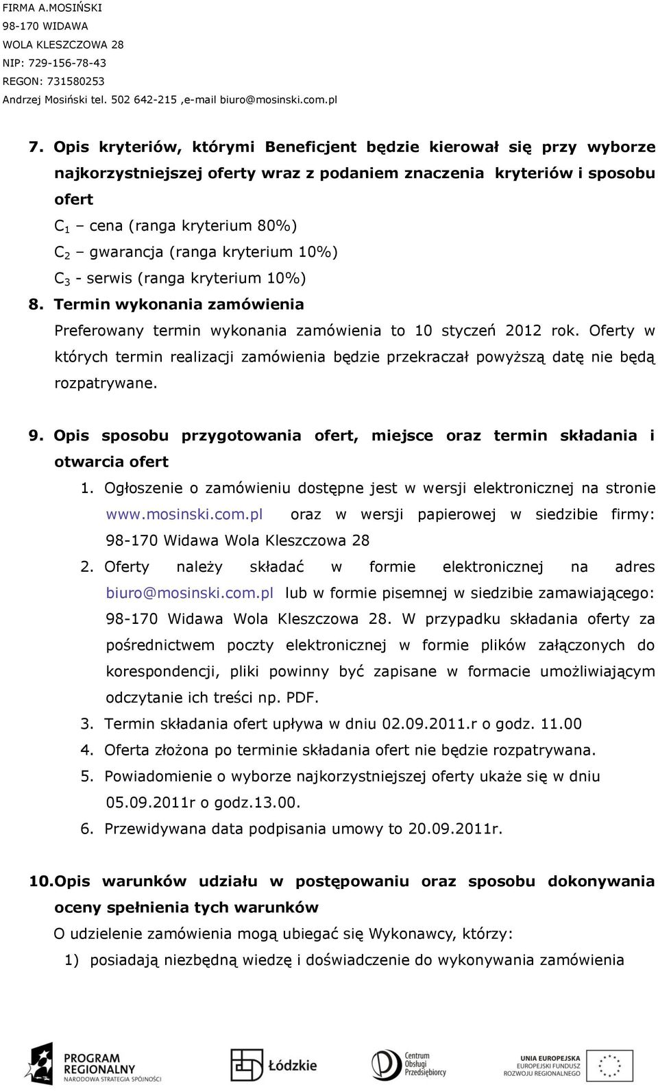 Oferty w których termin realizacji zamówienia będzie przekraczał powyższą datę nie będą rozpatrywane. 9. Opis sposobu przygotowania ofert, miejsce oraz termin składania i otwarcia ofert 1.