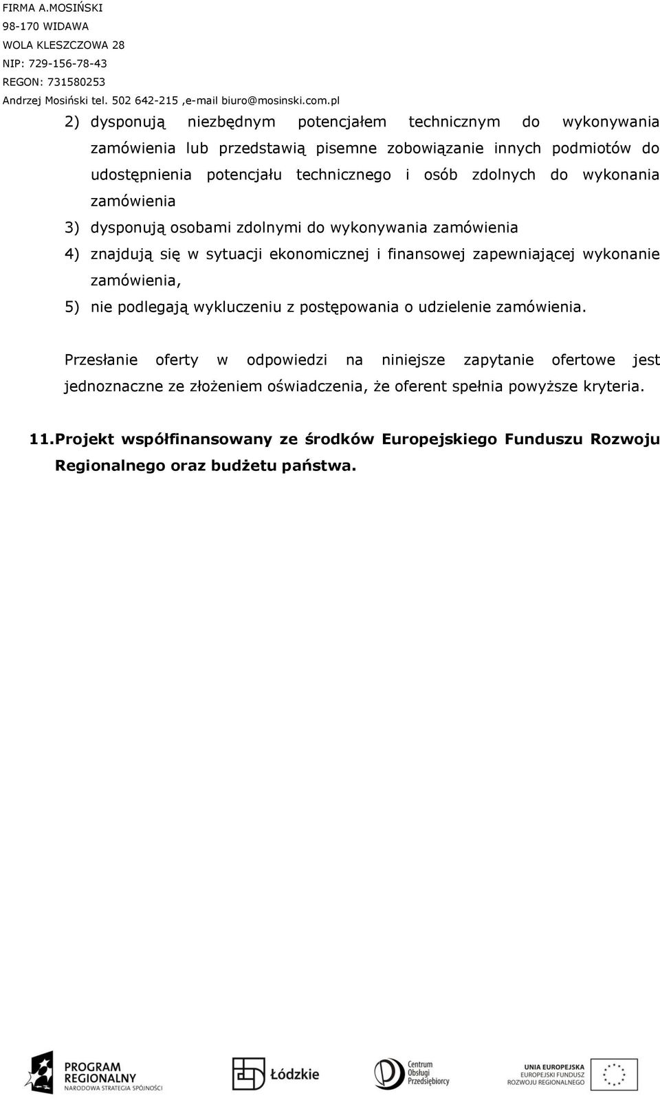 wykonanie zamówienia, 5) nie podlegają wykluczeniu z postępowania o udzielenie zamówienia.