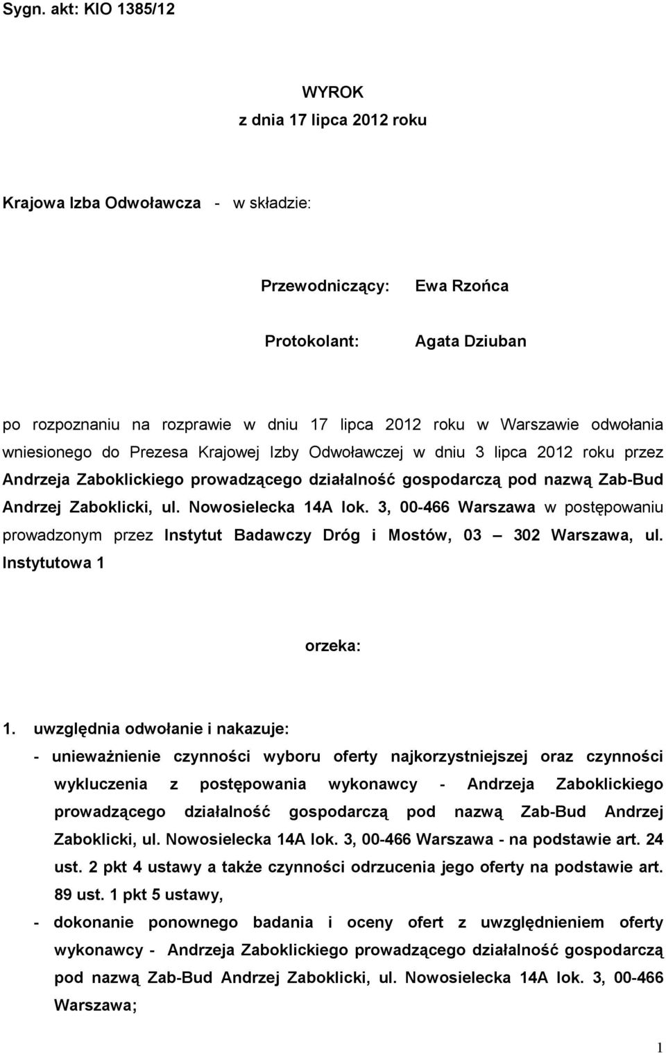 Zaboklicki, ul. Nowosielecka 14A lok. 3, 00-466 Warszawa w postępowaniu prowadzonym przez Instytut Badawczy Dróg i Mostów, 03 302 Warszawa, ul. Instytutowa 1 orzeka: 1.