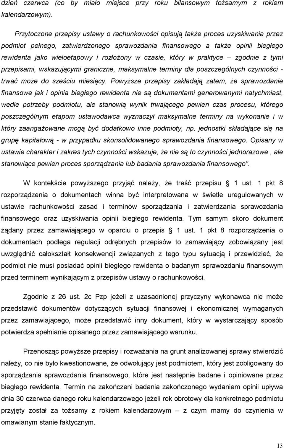 rozłoŝony w czasie, który w praktyce zgodnie z tymi przepisami, wskazującymi graniczne, maksymalne terminy dla poszczególnych czynności - trwać moŝe do sześciu miesięcy.