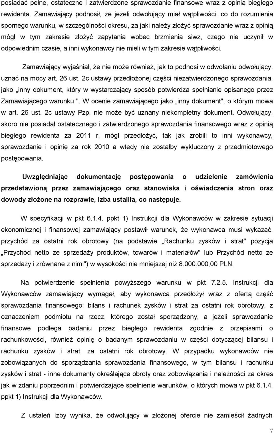 zapytania wobec brzmienia siwz, czego nie uczynił w odpowiednim czasie, a inni wykonawcy nie mieli w tym zakresie wątpliwości.