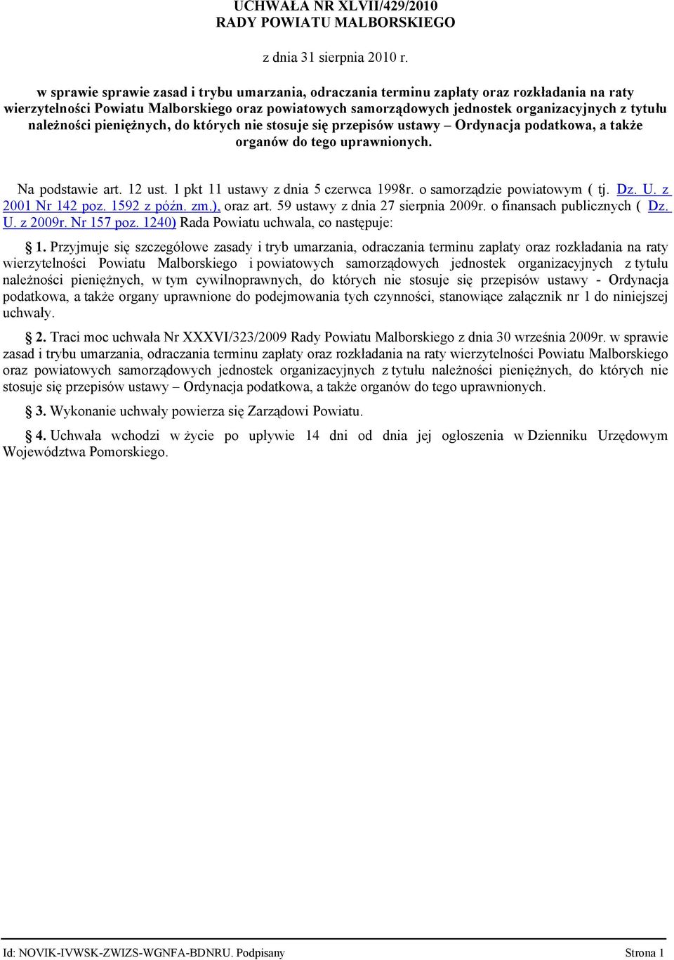 należności pieniężnych, do których nie stosuje się przepisów ustawy Ordynacja podatkowa, a także organów do tego uprawnionych. Na podstawie art. 12 ust. 1 pkt 11 ustawy z dnia 5 czerwca 1998r.