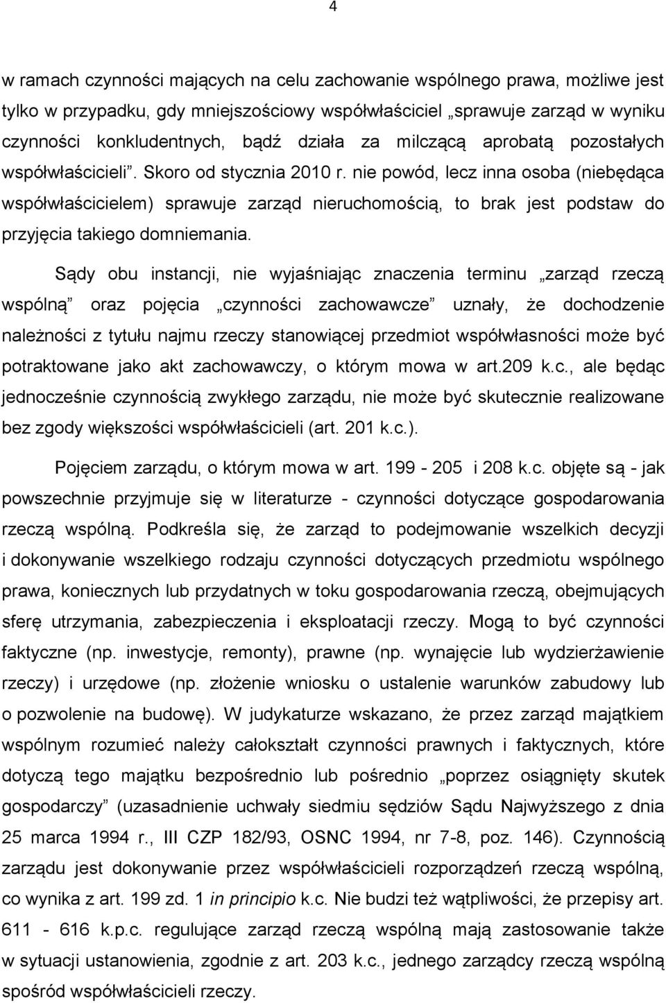 nie powód, lecz inna osoba (niebędąca współwłaścicielem) sprawuje zarząd nieruchomością, to brak jest podstaw do przyjęcia takiego domniemania.