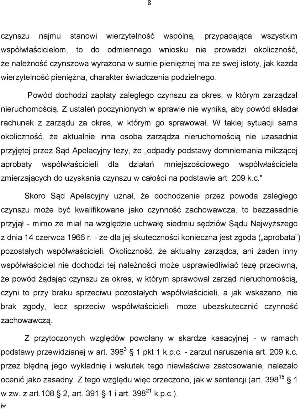 Z ustaleń poczynionych w sprawie nie wynika, aby powód składał rachunek z zarządu za okres, w którym go sprawował.