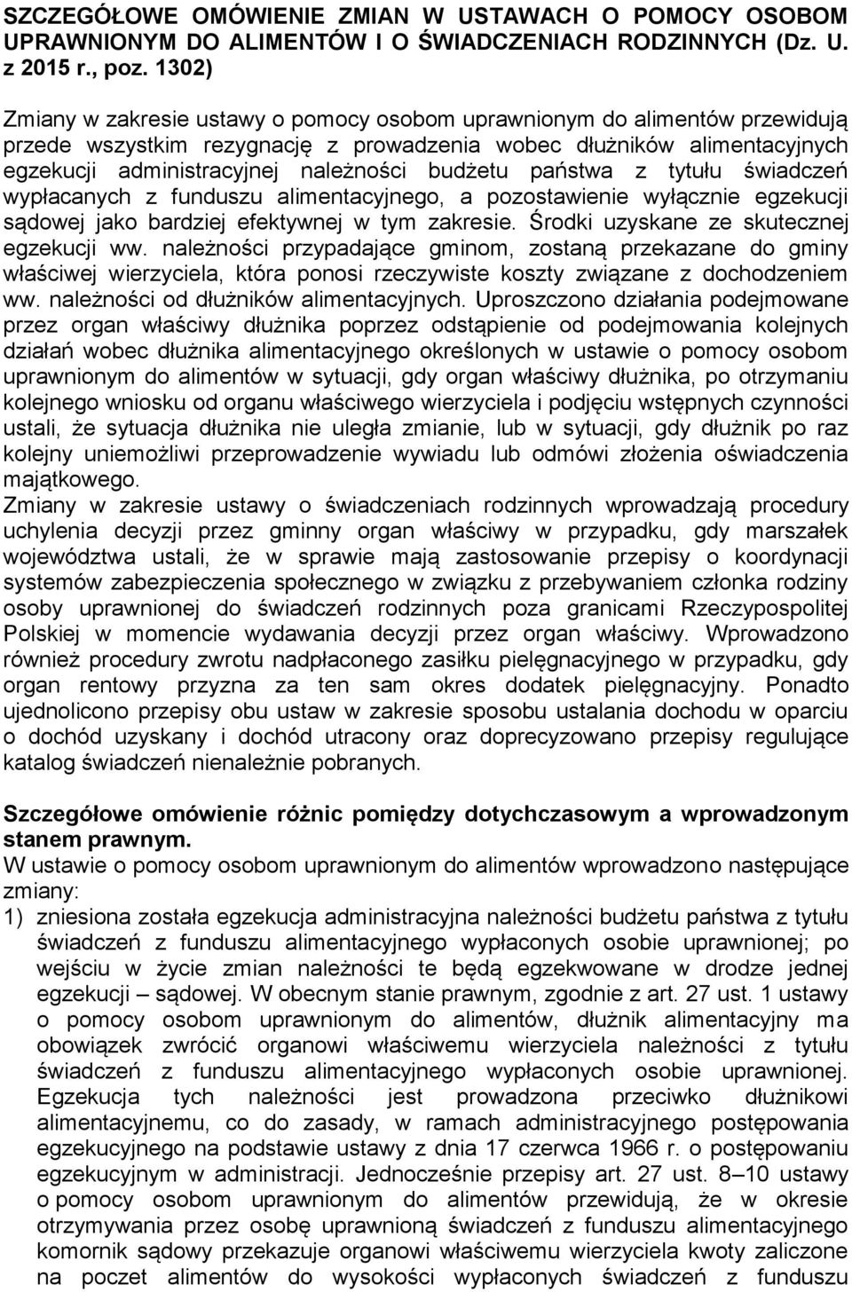 budżetu państwa z tytułu świadczeń wypłacanych z funduszu alimentacyjnego, a pozostawienie wyłącznie egzekucji sądowej jako bardziej efektywnej w tym zakresie.