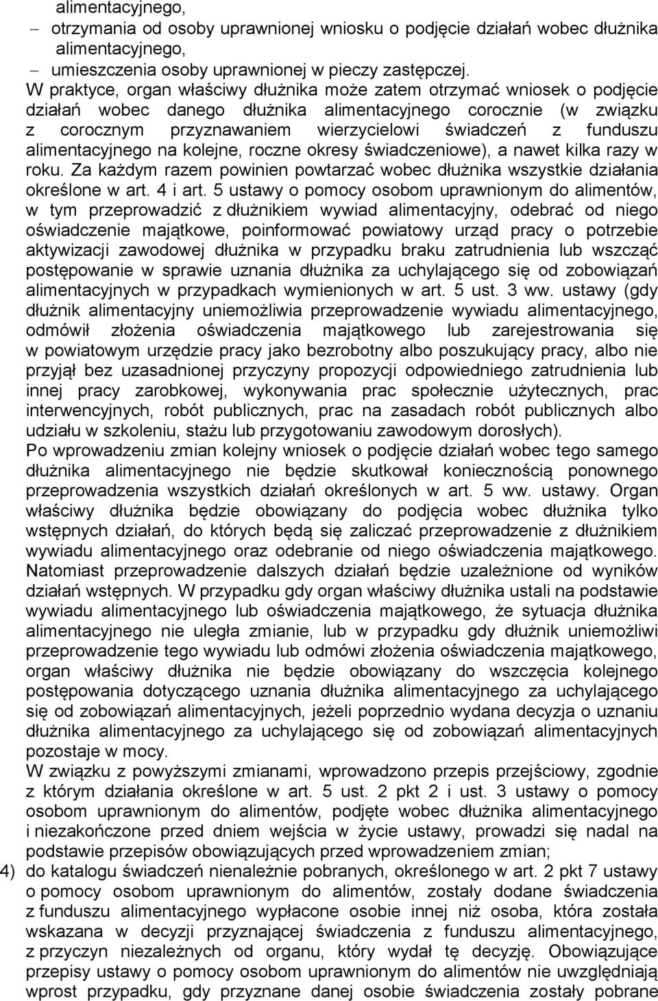 funduszu alimentacyjnego na kolejne, roczne okresy świadczeniowe), a nawet kilka razy w roku. Za każdym razem powinien powtarzać wobec dłużnika wszystkie działania określone w art. 4 i art.