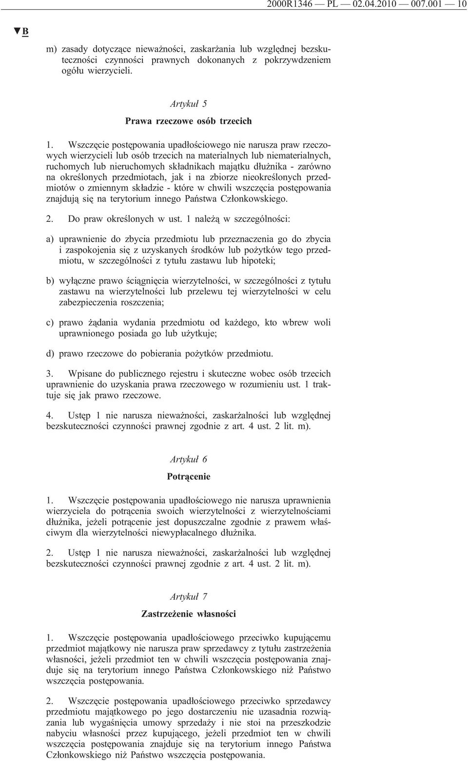 Wszczęcie postępowania upadłościowego nie narusza praw rzeczowych wierzycieli lub osób trzecich na materialnych lub niematerialnych, ruchomych lub nieruchomych składnikach majątku dłużnika - zarówno