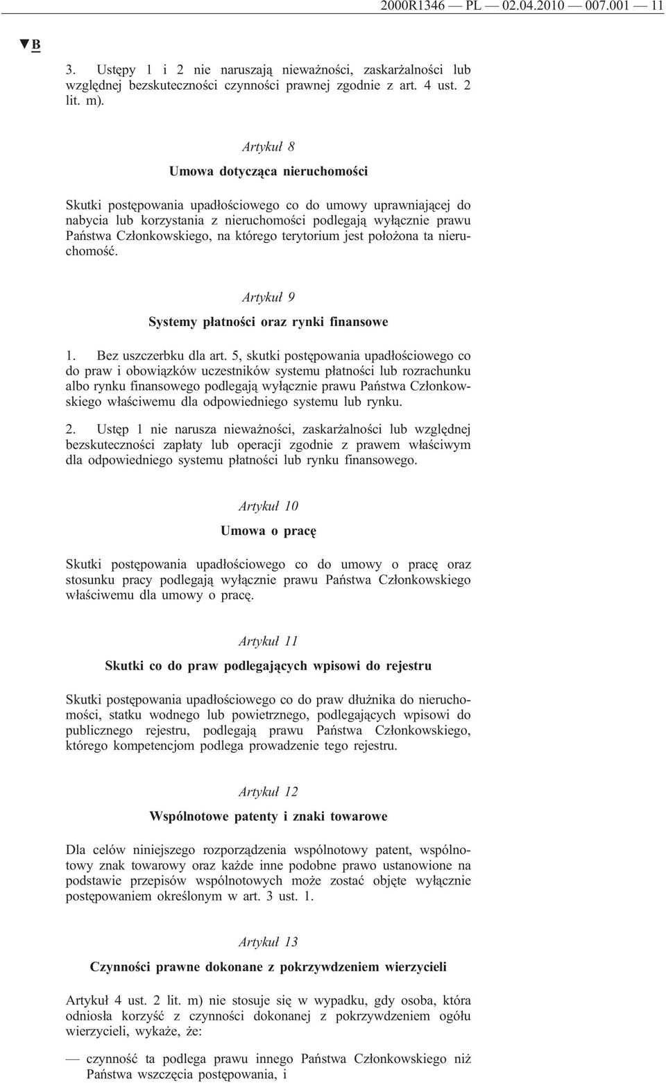 którego terytorium jest położona ta nieruchomość. Artykuł 9 Systemy płatności oraz rynki finansowe 1. Bez uszczerbku dla art.