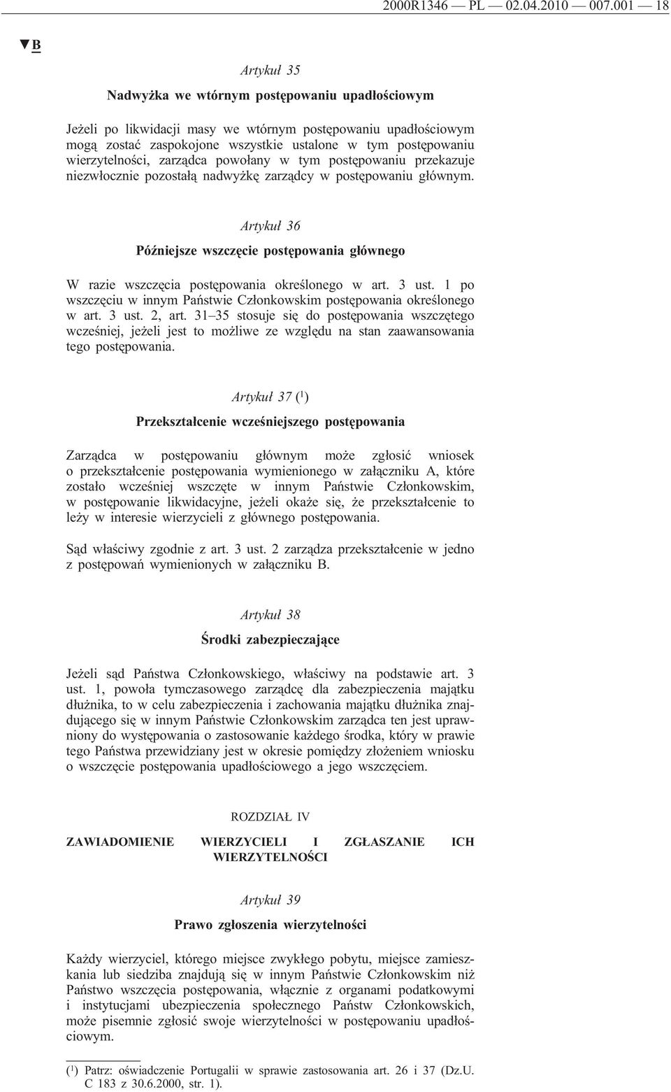 wierzytelności, zarządca powołany w tym postępowaniu przekazuje niezwłocznie pozostałą nadwyżkę zarządcy w postępowaniu głównym.