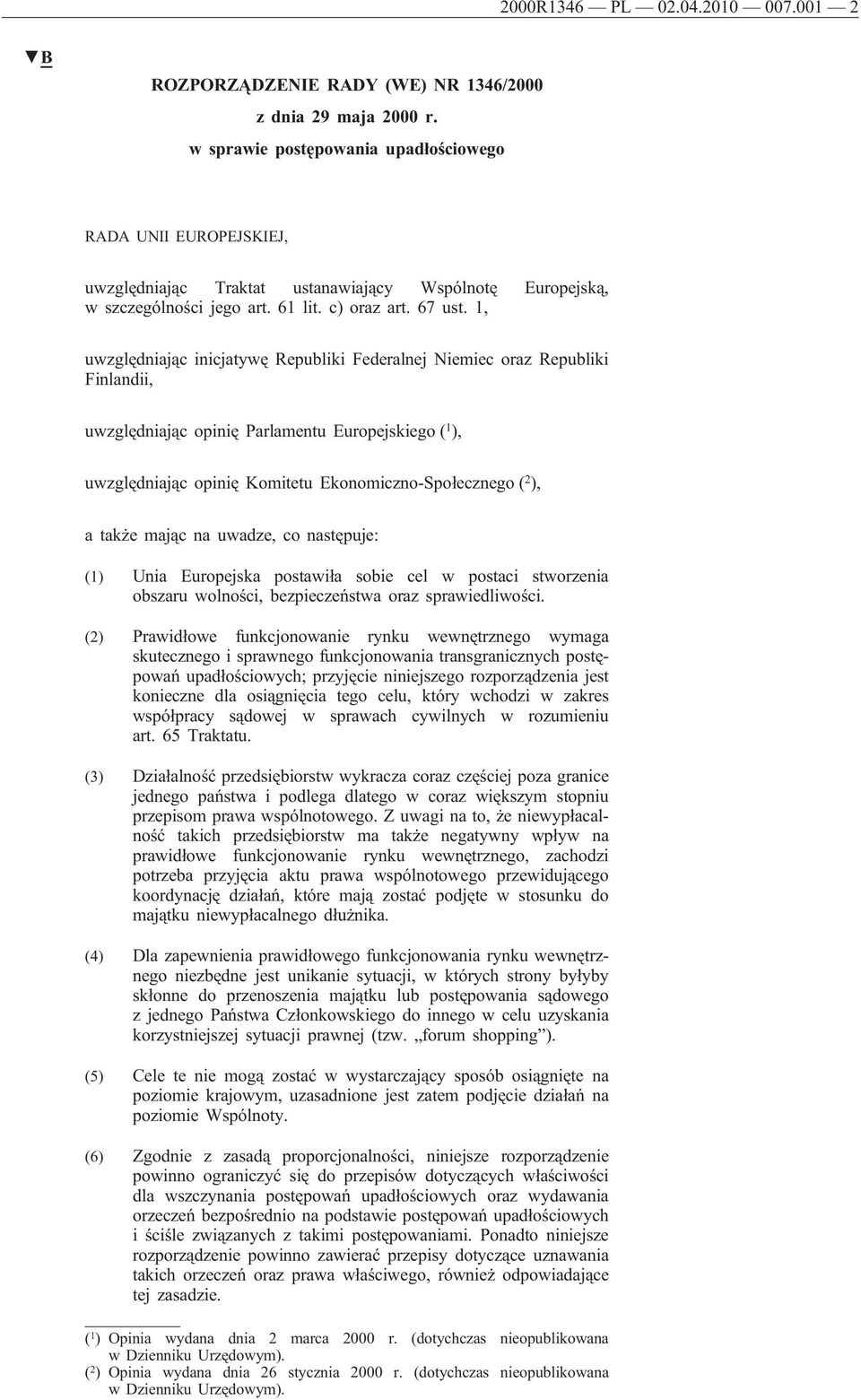 1, uwzględniając inicjatywę Republiki Federalnej Niemiec oraz Republiki Finlandii, uwzględniając opinię Parlamentu Europejskiego ( 1 ), uwzględniając opinię Komitetu Ekonomiczno-Społecznego ( 2 ), a