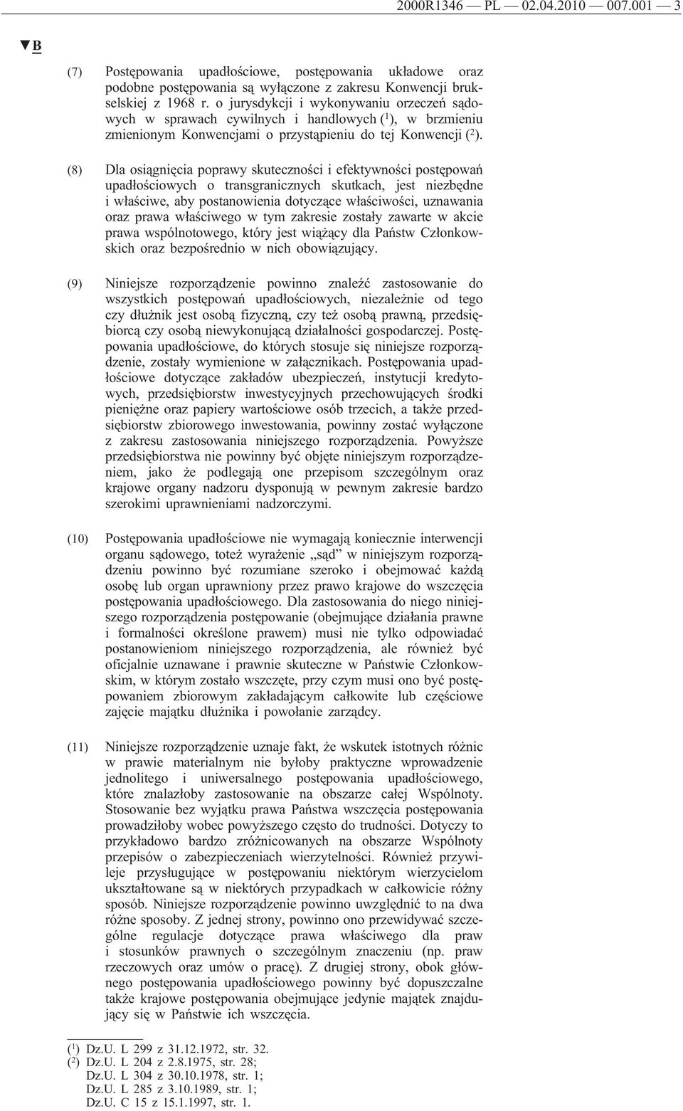 (8) Dla osiągnięcia poprawy skuteczności i efektywności postępowań upadłościowych o transgranicznych skutkach, jest niezbędne i właściwe, aby postanowienia dotyczące właściwości, uznawania oraz prawa