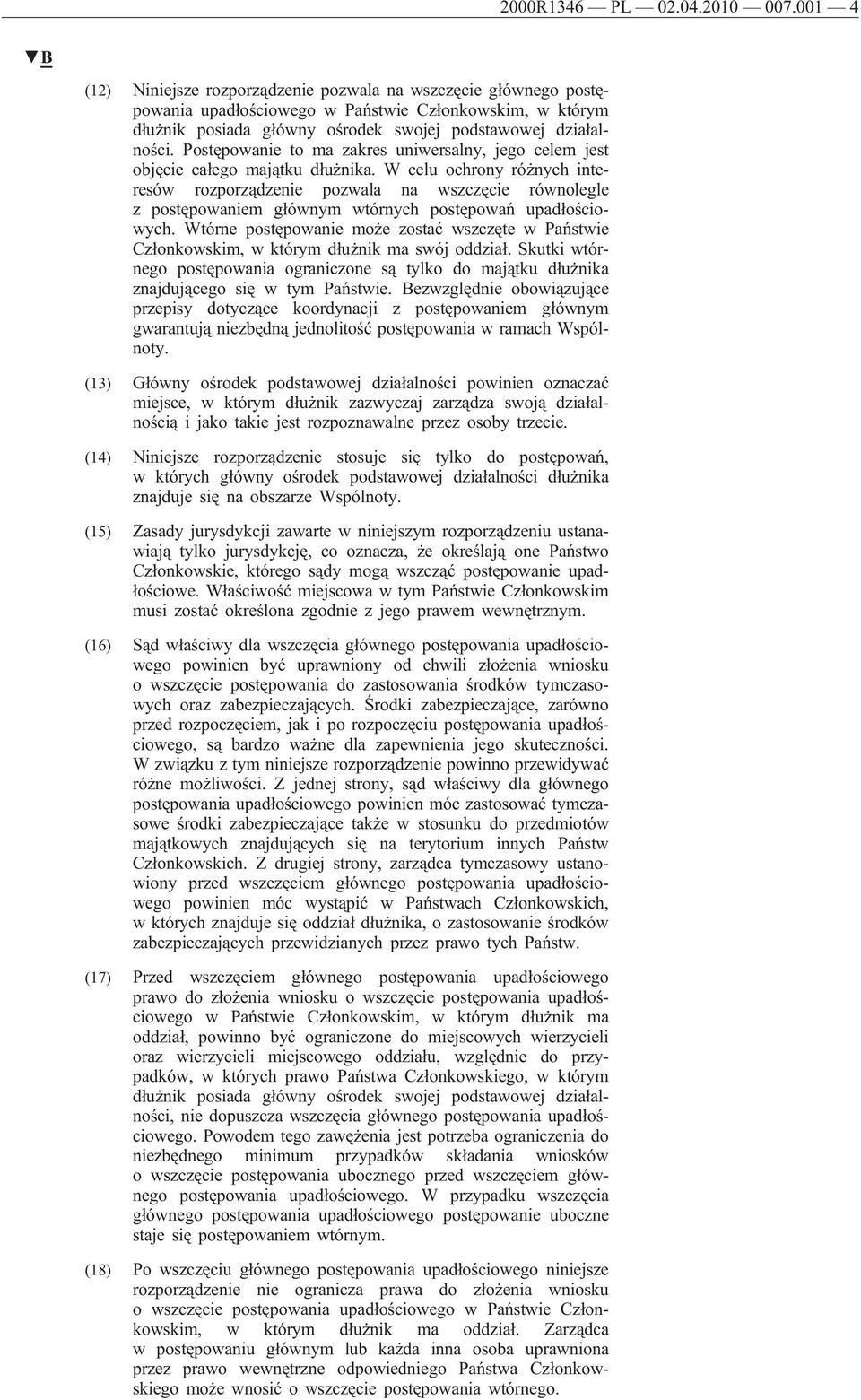 Postępowanie to ma zakres uniwersalny, jego celem jest objęcie całego majątku dłużnika.